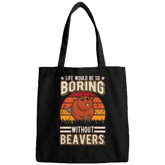 Life would be so boring without Beavers 63 Bags