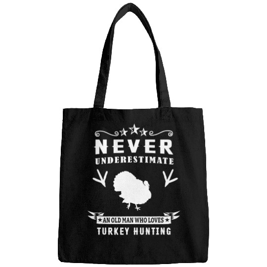 Never Underestimate An Old Man Who Loves Turkey Hunting Bags