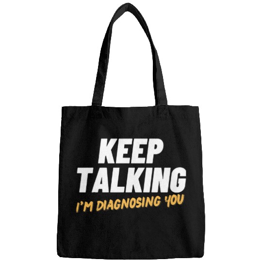 Keep talking Im diagnosing you funny psychologist doctor Bags