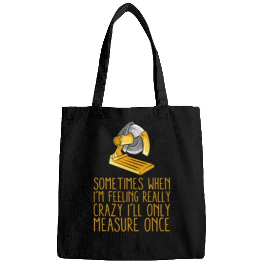 Woodworking Handyman Woodworker Saw Sometimes Measure Once Funny Humor Carpenter Bags