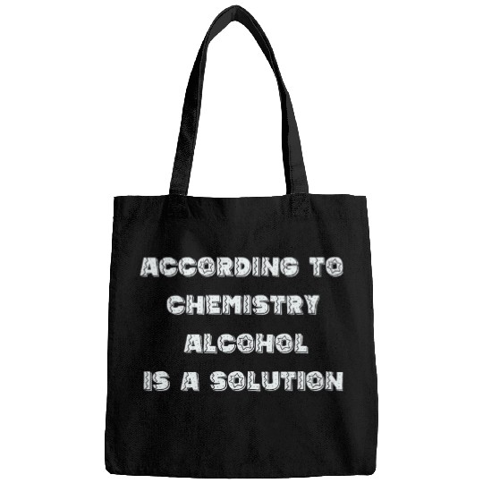 According to Chemistry alcohol is Bags