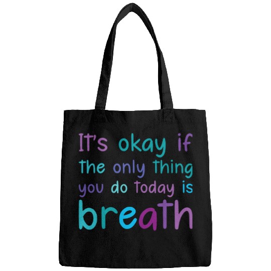 Its Ok If The Only Thing You Do Today Is Breath Teal Purple Bags