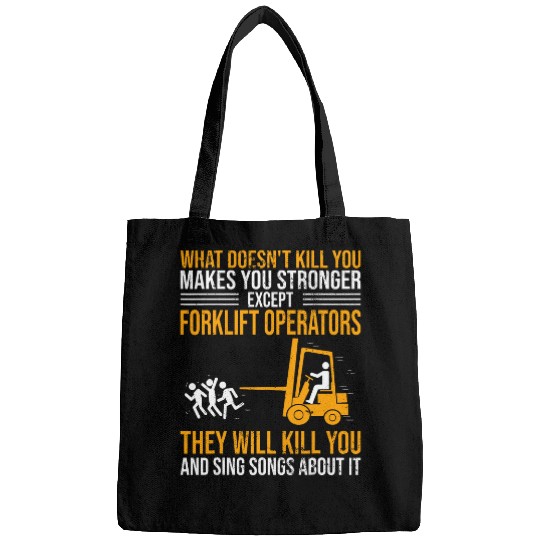 Forklift Operator What Doesnt Kill You Makes You Stronger Bags