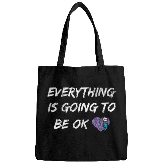 Everything Is Going To Be Ok You Matter suicides Prevention Bags