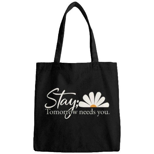 Encouragement Inspiring Stay Tomorrow Needs You with Daisy Bags