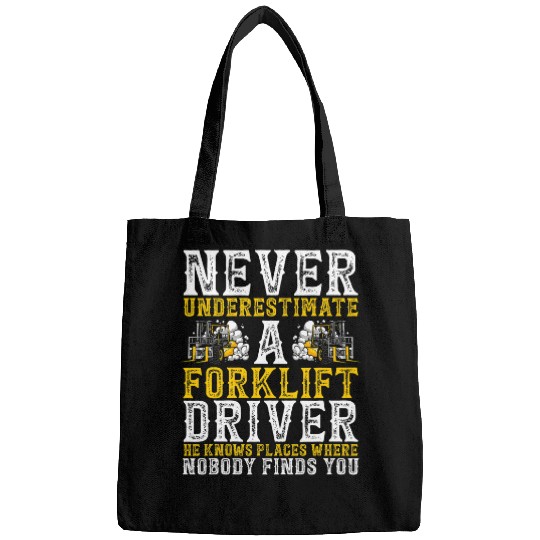 Forklift Operator Never Underestimate A Forklift Driver Bags