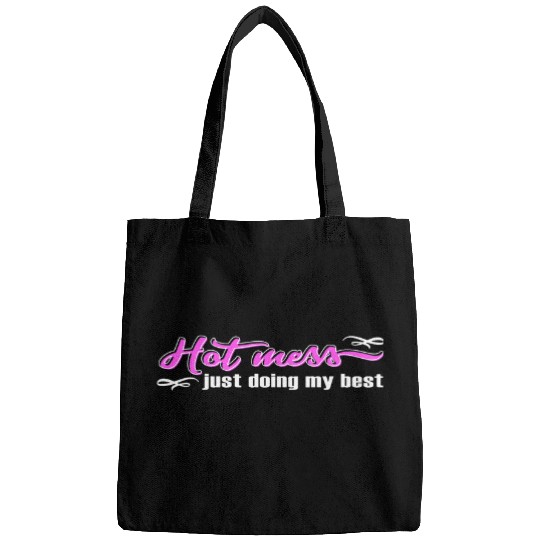 Hot Mess Just Doing My bests Funny and Cute Quote Bags