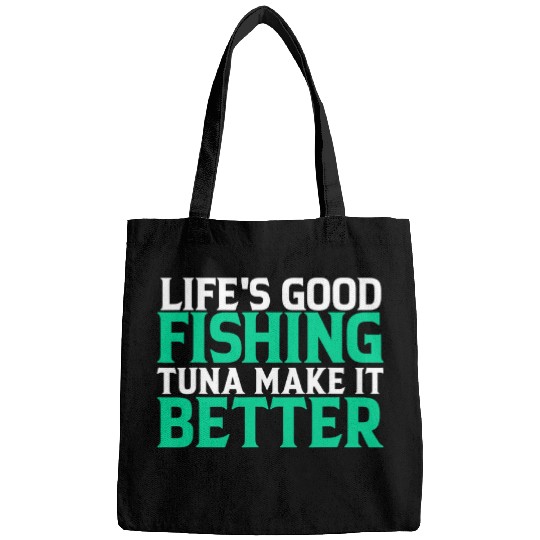 Fishing Lifes good fishing tuna make it better Fisher Fish Fishs Fisher Bags