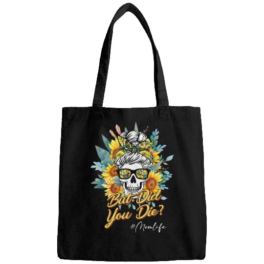 Skeletons Skulls But Did You Die Mom life Sugar Skull with Bandana Sunflower 223 Skull Bags