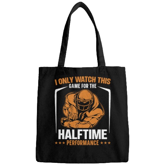 I only watch this game for the halftime Funny Halftime Show Bags
