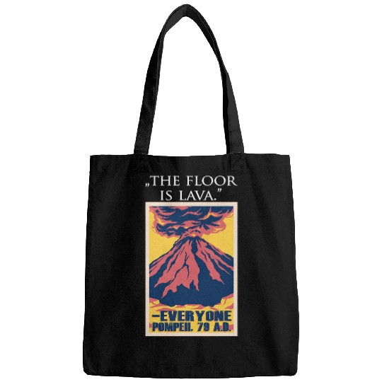Funny History Lovers The Floor Is Lava the Pompeii Volcano Bags