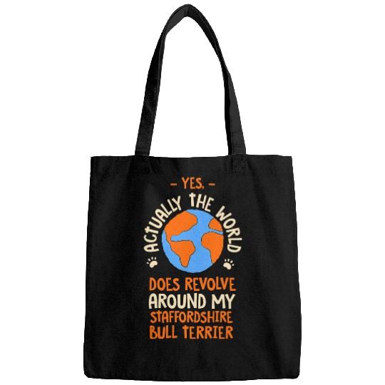Dog Staffordshire The World Does Revolve Around My Staffordshire Bull Terrier Bags