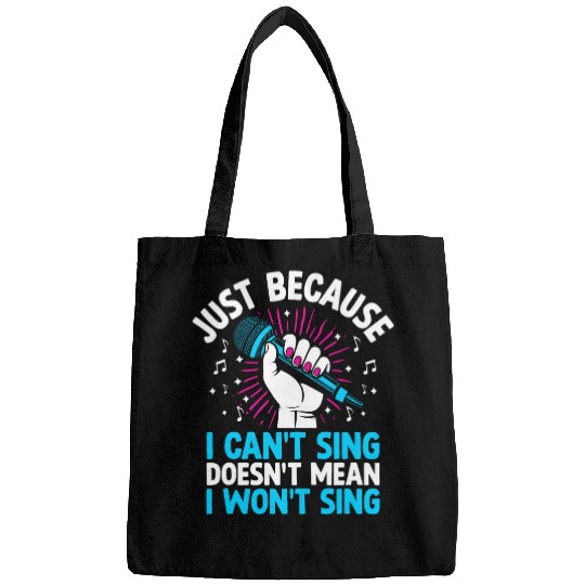 Just Because I Cant Sing Doesnt Mean I Wont Sing Bags