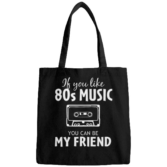 80s Songs 2If You Like 80s Music You Can Be My Friend Bags