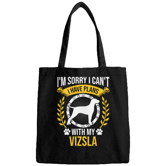 Dog Vizsla Sorry I Have Plans With My Vizsla Dog Lover Bags