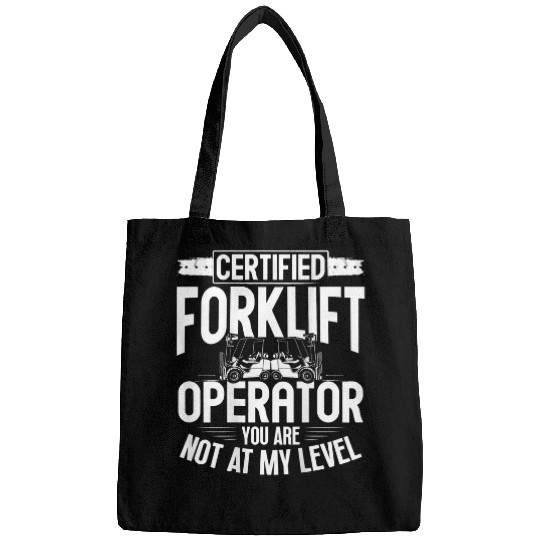 Certified Forklift Operator You Are Not At My Level 1 Bags