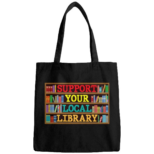 Reading Book Support Your Local Library Bookworm Lover Funny Librarian Reader Bags