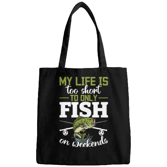 Fishing My life is too short to only fish on weekends Fisher Bags