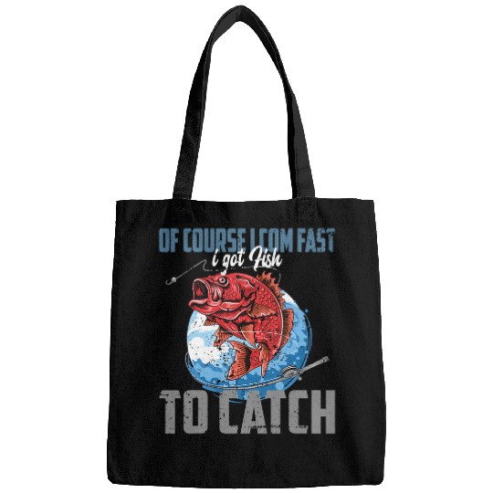 Fishing Of course I com fast i got Fish to catch Fishing Fisher Bags
