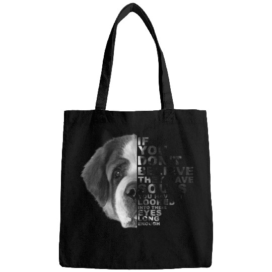 Dog Saint Bernard If You Dont Believe They Have Souls Saint Bernard Dog Art Bags