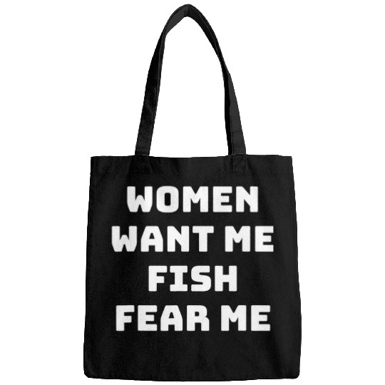 Women Want Me Fish Fear Me For Fishing Lover Bags