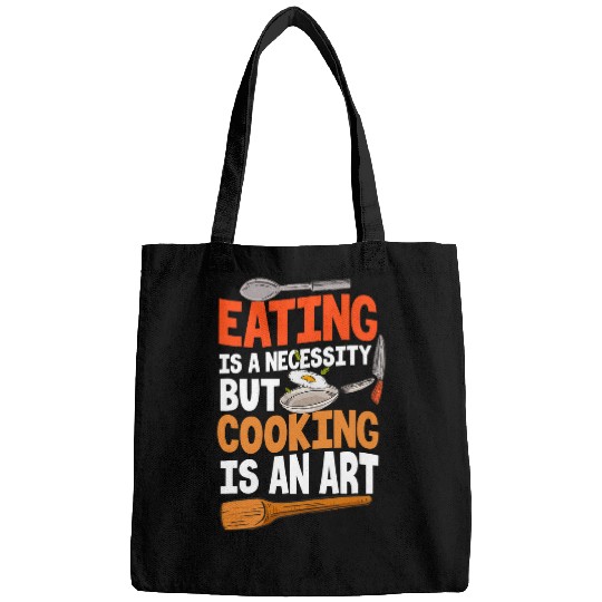 eating is a necessity but cooking is an art design Bags