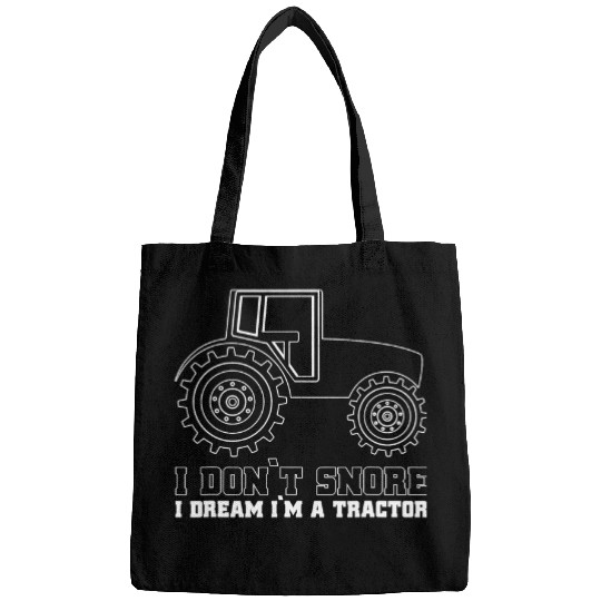 Tractor driving I Dont Snore I Dream Im A Tractor Farming Agriculture Bags