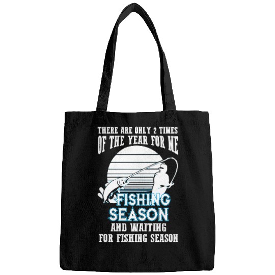 Fishing There are only 2 times of the year for me season 243 Fisher Hook Fisher Bags