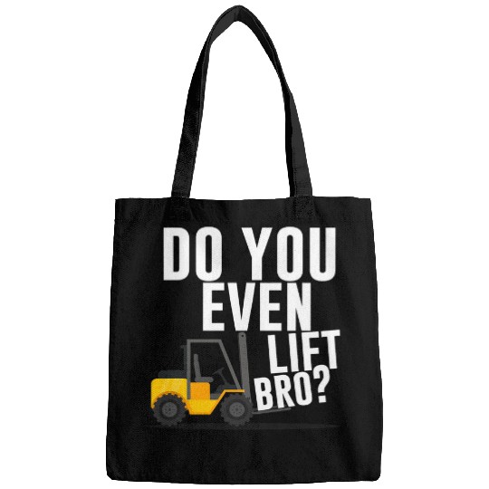 Do you even lift bro Forklift Operator Warehouse Worker Bags