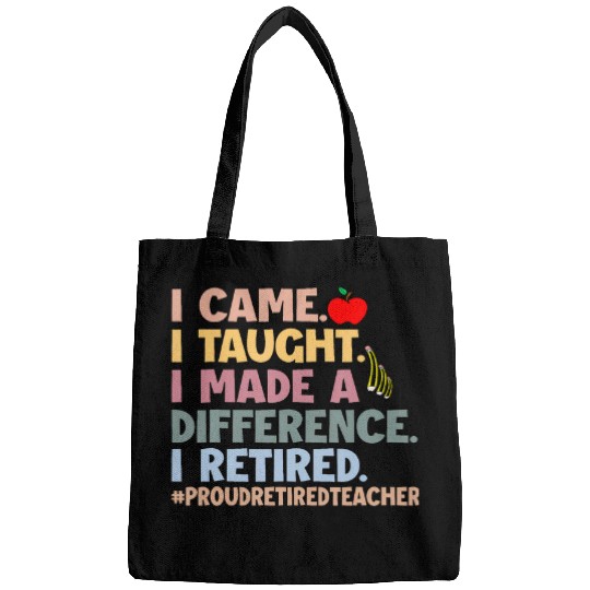 Funny I Came I Taught I Loved I Retired Teacher Life Bags