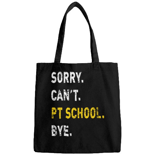 Sorry Cant Because PT School Bye Future Physical Therapist Bags