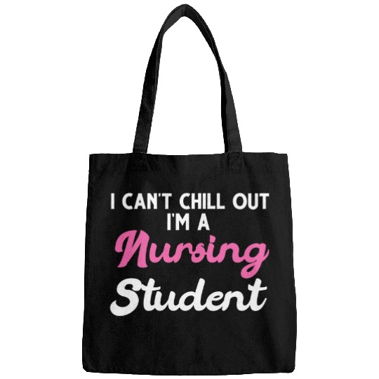 I cant chill out Im a nursing student nursing Bags