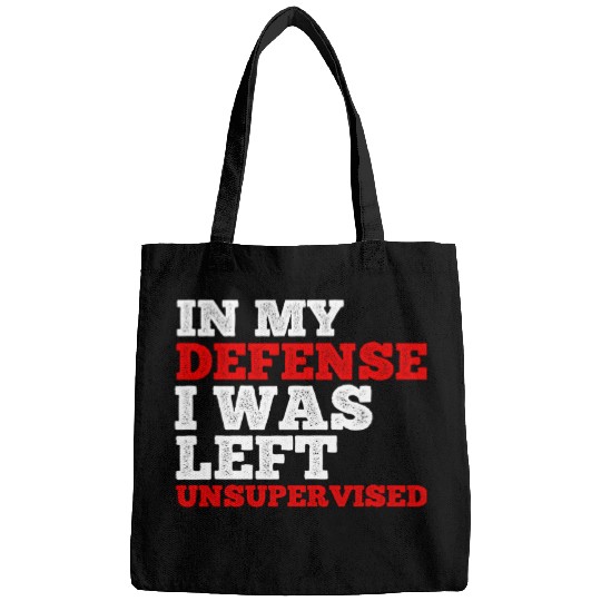 Funny In My Defense I Was Left Unsupervised Employee 1 Bags