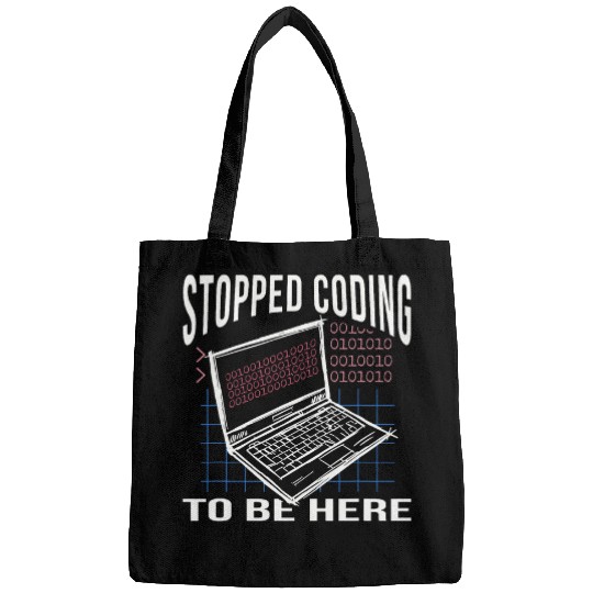 Stopped Coding To Be Here Computer Scientist Computer Nerd Coder Bags