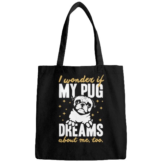 Pug Lover I Wonder If My Pug Dreams About Me Too Apparel Pugs Dog Bags