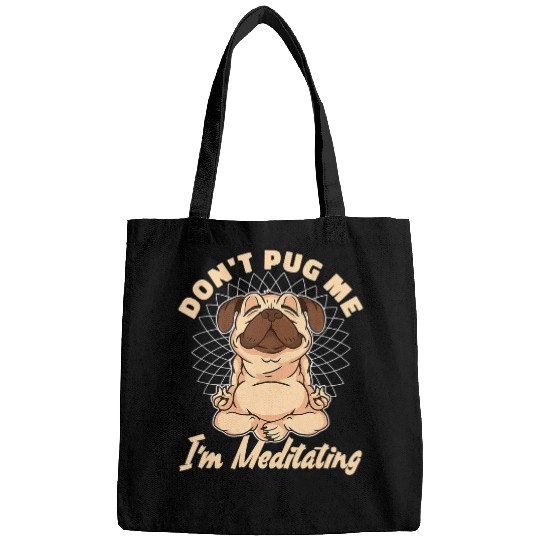 Pug Lover Dont Pug Me Im Meditating Meditation Spirit Yoga Pugs Dog Bags