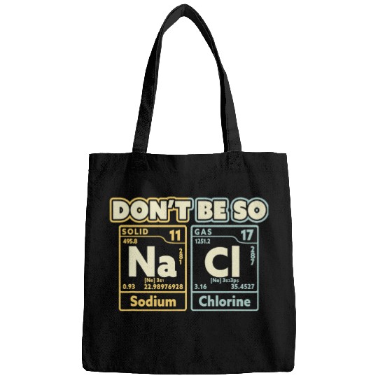 Dont Be So Salty Science  Funny Sarcastic Chemistry Bags