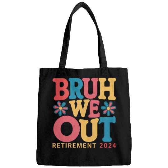 Bruh We out Retired Teacher Schools out Forever Retirement Bags