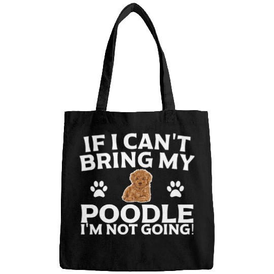 Poodles If I Cant Bring My Poodle Im Not Going Design Poodle dog Bags