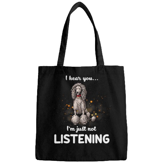 Poodles I Hear You Im Just Not Listening Poodle dog Bags