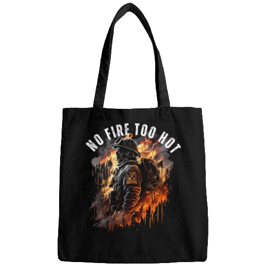 Fireman Firefighter Brave Badass Firefighter No fires Too Hot Firemen Bags