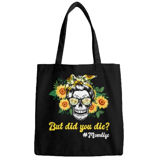 Skeletons Skulls Sugar Skull With Bandana Sunflower But Did You Die Mom Life Skull Bags