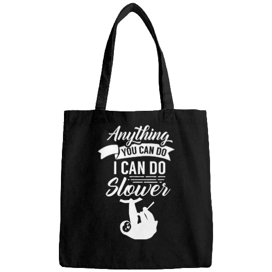 Anything You Can Do I Can Do Slower Sloth Lazy Cute Sleepy Bags