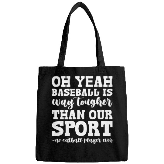 Sport Baseball Softball Oh Yeah Baseball Is Way Tougher Than Our Sport Bags