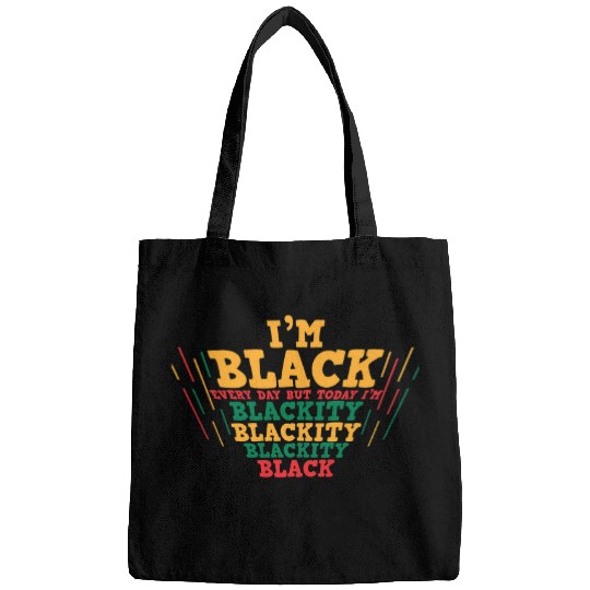 Im Black Every Day Today Im Blackity Black History Month Bags