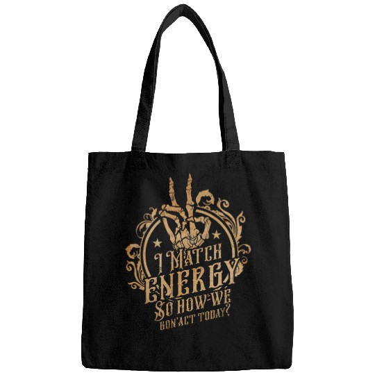 I Match Energy So How We Gon Act Today Funny Sarcastic Bags