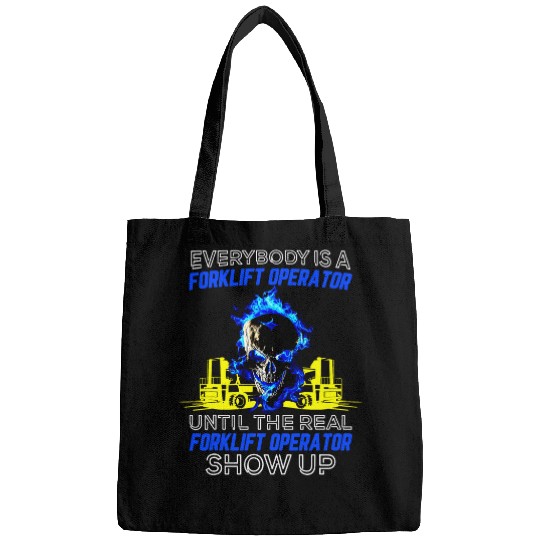Everybody Is A Forklift Operator Until The Real Shows Up Bags