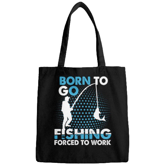 Fishing Funny Born To Go Fishing Bass Fish Fisherman Fisher Bags
