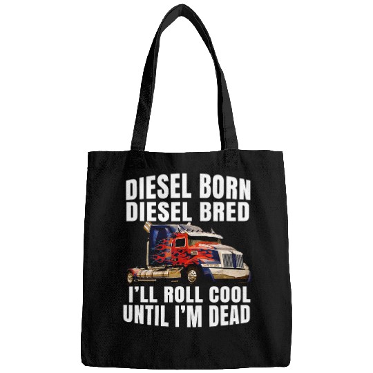 Big Rig Trucker Truck Driver Diesel Born Diesel Bred Bags