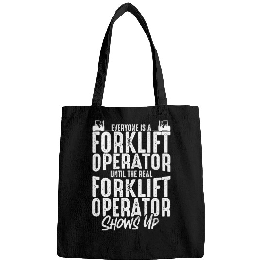 Everyone Is A Forklift Operator Until The Real Shows Up Bags